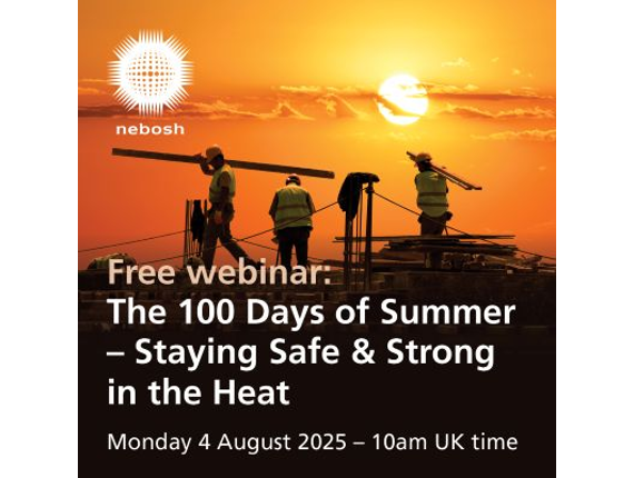 NEBOSH host summer safety webinar: The 100 Days of Summer - staying safe and strong through the heat
