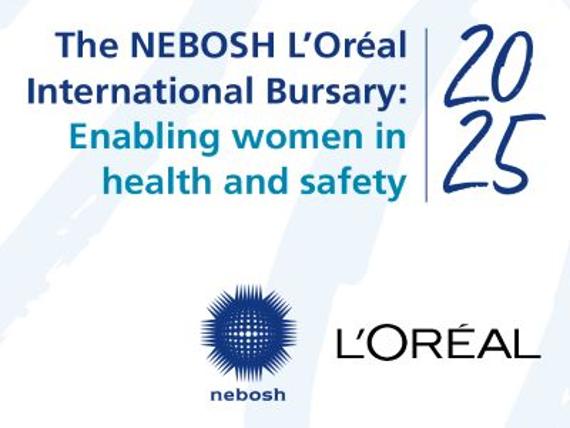 NEBOSH and L’OREAL’s Safe@Work-Safe@Home programme, open applications for the 2025 International Women’s Health and Safety Bursary